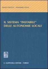 Il sistema «instabile» delle autonomie locali di Franco Pizzetti, Annamaria Poggi edito da Giappichelli