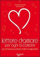 Lettere d'amore per ogni occasione. Per chi non si accontenta di dire «ti voglio bene» di Serenella Santarelli, Ilaria Petrovic edito da De Vecchi