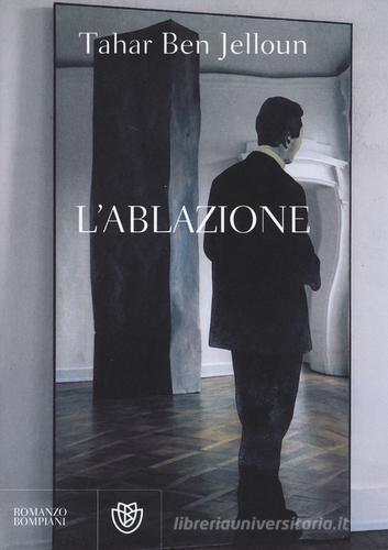 Libro L'ablazione di Tahar Ben Jelloun Narrativa straniera di Bompiani