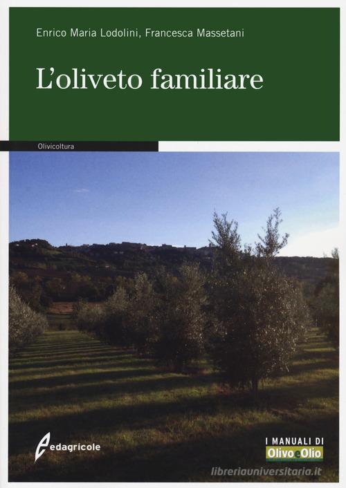 L' oliveto familiare di Enrico Maria Lodolini, Francesca Massetani edito da Edagricole