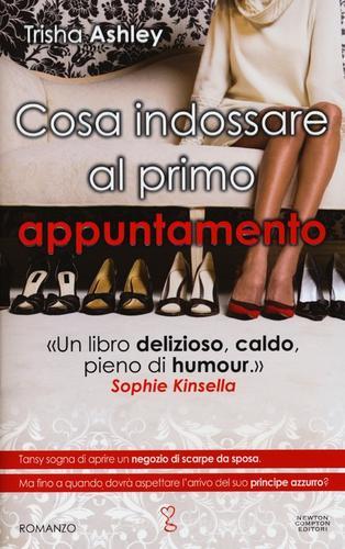 Libro Cosa indossare al primo appuntamento di Trisha Ashley Anagramma di Newton Compton