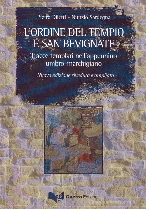 L' ordine del tempio e San Bevignate. Tracce templari nell'appennino umbro-marchigiano di Pietro Diletti, Nunzio Sardegna edito da Guerra Edizioni