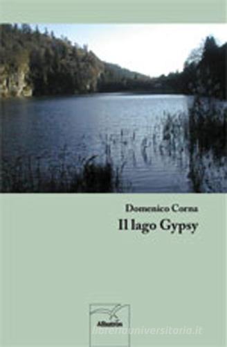Il lago Gypsy di Domenico Corna edito da Gruppo Albatros Il Filo