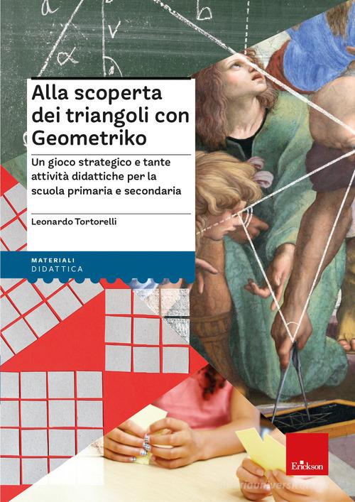 Alla scoperta dei triangoli con Geometriko. Un gioco strategico e tante attività didattiche per la scuola primaria e secondaria. Con dado tetraedrico. Con Carte di Leonardo Tortorelli edito da Erickson