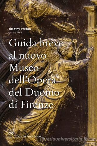 Guida breve al nuovo Museo dell'Opera del Duomo di Firenze di Rita Filardi, Timothy Verdon edito da Polistampa