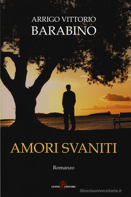 Amori svaniti di Arrigo Vittorio Barabino edito da Leone