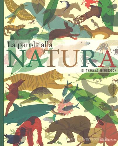La parola alla natura. Ediz. a colori di Thomas Hegbrook edito da Emme Edizioni