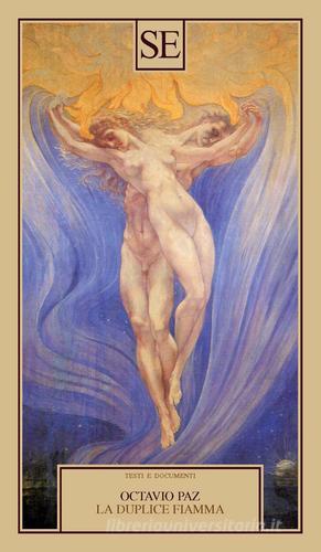 La duplice fiamma. Amore ed erotismo di Octavio Paz edito da SE