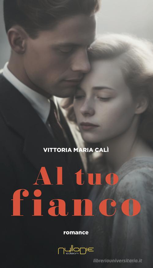 Libro Al tuo fianco di Vittoria Maria Calì Apta mihi. i Romanzi brevi Nulla die di Nulla Die
