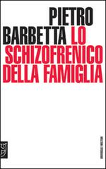 Lo schizofrenico della famiglia di Pietro Barbetta edito da Booklet Milano
