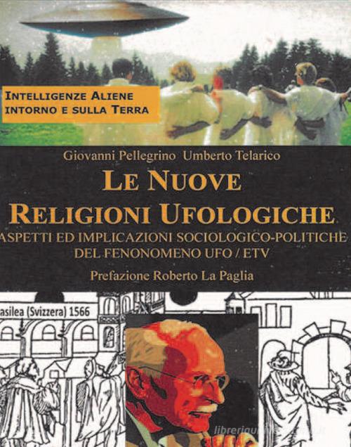 Le nuove religioni ufologiche di Umberto Telarico, Giovanni Pellegrino edito da Cerchio della Luna