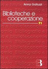 Biblioteche e cooperazione. Modelli, strumenti, esperienze in Italia di Anna Galluzzi edito da Editrice Bibliografica