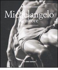 Michelangelo scultore di Cristina Acidini Luchinat, Aurelio Amendola edito da 24 Ore Cultura
