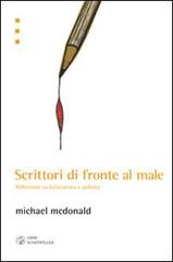 Scrittori di fronte al male. Riflessioni su letteratura e politica di Michael McDonald edito da Libri Scheiwiller