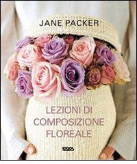 Lezioni di composizione floreale di Jane Packer edito da Logos