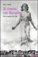 Al cinema con Mussolini. Film e regime 1929-1939 di Marco Salotti edito da Le Mani-Microart'S