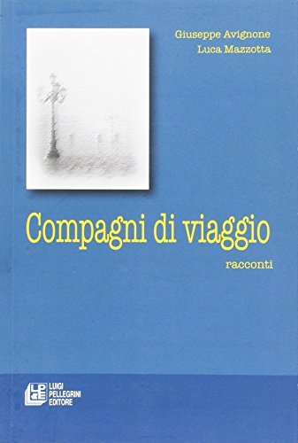 Compagni di viaggio di Giuseppe Avignone, Luca Mazzotta edito da Pellegrini