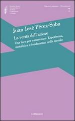 La verità dell'amore: una luce per camminare. Esperienza, metafisica e fondamento della morale di Juan José Perez-Soba edito da Cantagalli