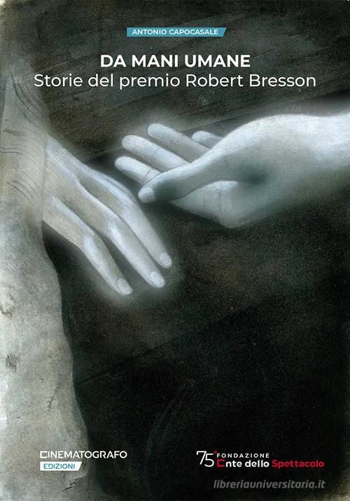 Da mani umane. Storie del premio Robert Bresson di Antonio Capocasale edito da Fondazione Ente dello Spettacolo