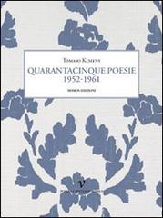 Quarantacinque poesie 1952-1961 di Tomaso Kemeny edito da Nomos Edizioni
