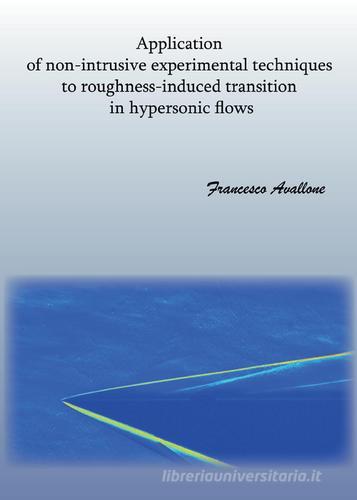 Application of non-intrusive experimental techniques to roughness-induced transition in hypersonic flows di Francesco Avallone edito da Youcanprint