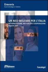 Un neo-welfare per l'Italia. Autoprotezione, mutualità e cooperazione. Rapporto 2014 edito da Franco Angeli