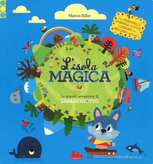 L' isola magica. Le grandi avventure di Lupacchiotto. Ediz. a colori di Marion Billet edito da Gallucci