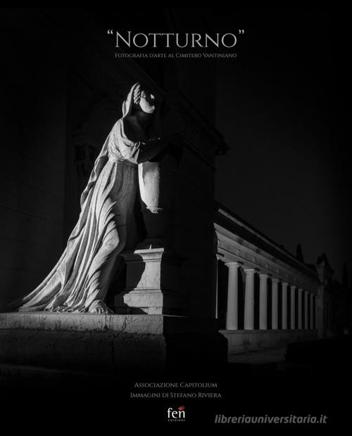 «Notturno». Fotografia d'arte al cimitero Vantiniano. Ediz. illustrata edito da Fen Edizioni