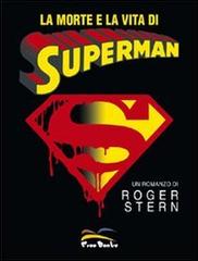 La morte e la vita di Superman di Roger Stern edito da Free Books