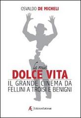 La mia dolce vita. Il grande cinema da Fellini a Troisi e Benigni di Osvaldo De Micheli edito da Edizioni Sabinae