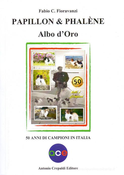 Papillon & Phalène. Albo d'oro. 50 anni di campioni in Italia di Fabio C. Fioravanzi edito da Crepaldi