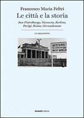 Le città e la storia di Francesco Maria Feltri edito da Incontri Editrice