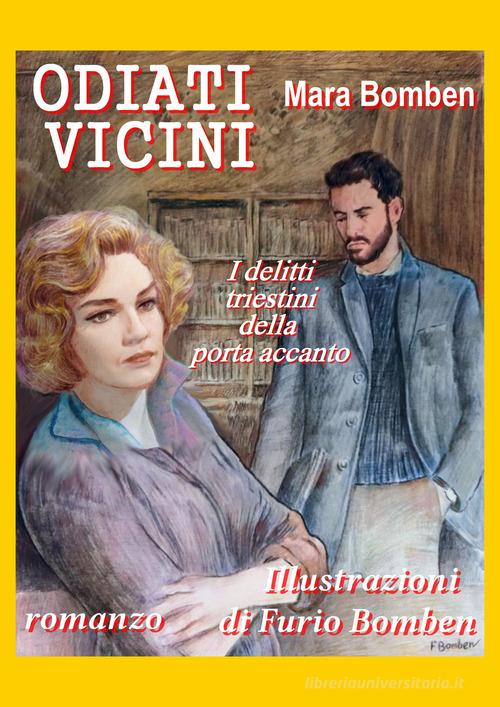 Odiati vicini. I delitti triestini della porta accanto. Ediz. illustrata di Mara Bomben edito da Autopubblicato