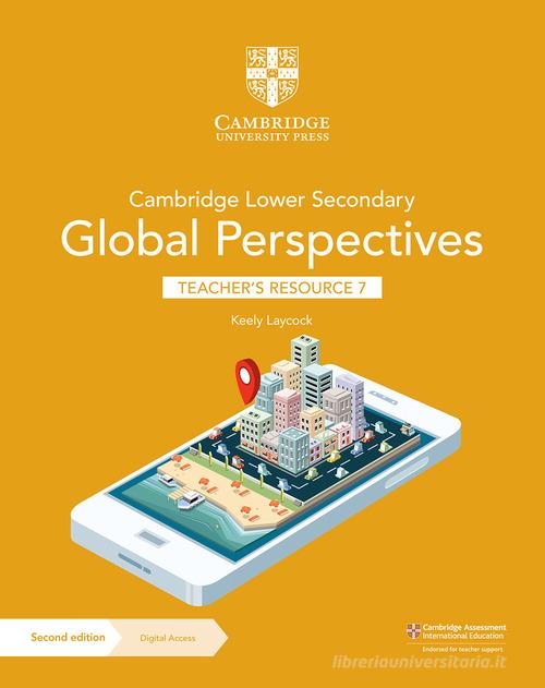 Cambridge lower secondary global perspectives. Teacher's resource 7. Per la Scuola media. Con Contenuto digitale per download di Laycock Keely edito da Cambridge