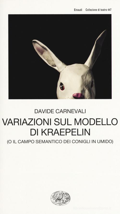 Variazioni sul modello di Kraepelin (o il campo semantico dei conigli in umido) di Davide Carnevali edito da Einaudi