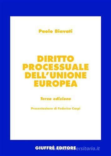 Diritto processuale dell'Unione Europea di Paolo Biavati edito da Giuffrè