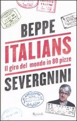 Italians. Il giro del mondo in 80 pizze di Beppe Severgnini edito da Rizzoli