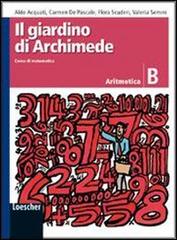 Il giardino di Archimede. Corso di matematica. Aritmetica. Modulo B. Per la Scuola media edito da Loescher