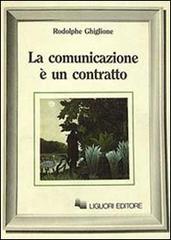 La comunicazione è un contratto di Rodolphe Ghiglione edito da Liguori