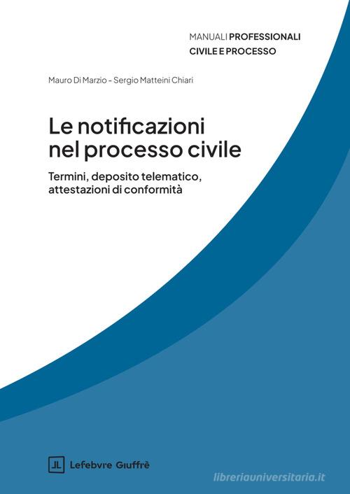 Le notificazioni nel processo civile di Sergio Matteini Chiari, Mauro Di Marzio edito da Giuffrè