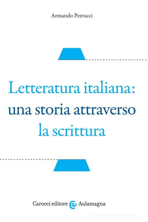 Letteratura italiana: una storia attraverso la scrittura di Armando Petrucci edito da Carocci