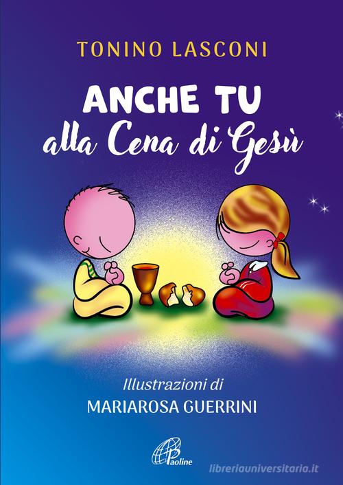 Anche tu alla cena di Gesù. L'accompagnamento di ragazze e ragazzi alla Messa. Nuova ediz. di Tonino Lasconi edito da Paoline Editoriale Libri