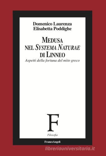 Medusa nel «Systema Naturae» di Linneo. Aspetti della fortuna del mito greco di Domenico Laurenza, Elisabetta Poddighe edito da Franco Angeli