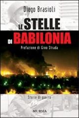 Le stelle di Babilonia di Diego Brasioli edito da Ugo Mursia Editore