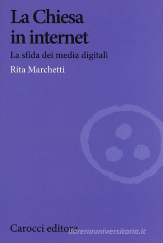 La Chiesa in Internet. La sfida dei media digitali di Rita Marchetti edito da Carocci