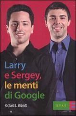 Larry & Sergey, le menti di Google di Richard J. Brandt edito da Etas