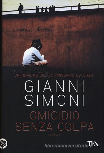 Omicidio senza colpa. Un'indagine del commissario Lucchesi di Gianni Simoni edito da TEA