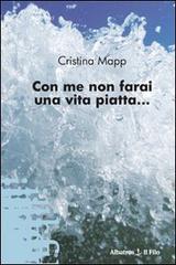 Con me non farai una vita piatta di Cristina Mapp edito da Gruppo Albatros Il Filo