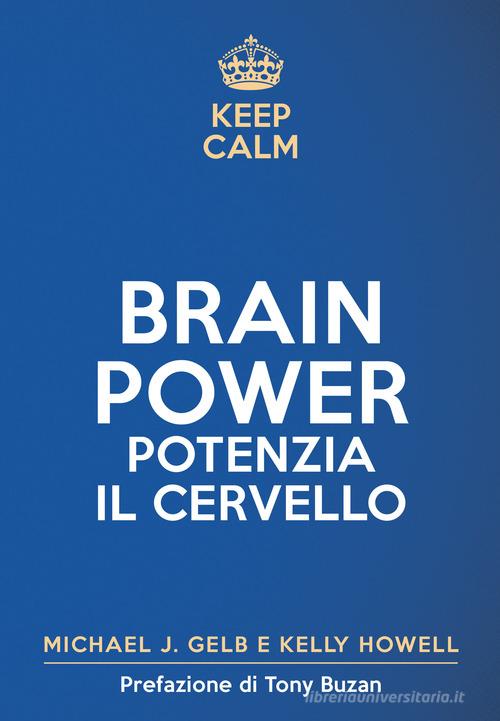 Keep calm. Brain power. Potenzia il cervello di Michael J. Gelb, Kelly Howell edito da My Life