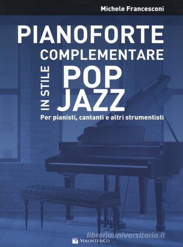 Pianoforte complementare in stile pop jazz. Per pianisti, cantanti e altri strumentisti di Michele Francesconi edito da Volontè & Co